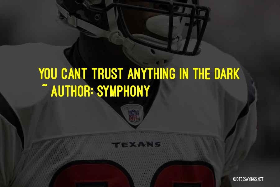 Symphony Quotes: You Cant Trust Anything In The Dark