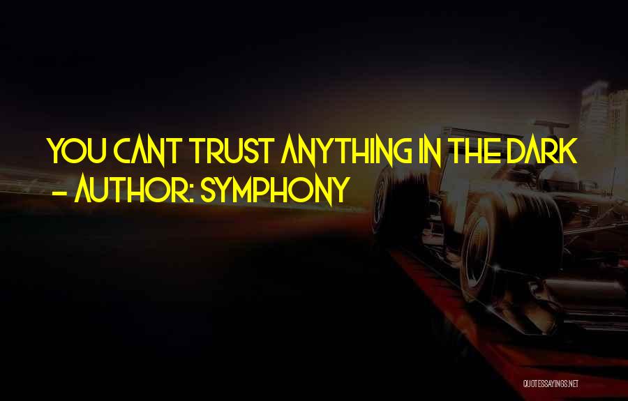 Symphony Quotes: You Cant Trust Anything In The Dark