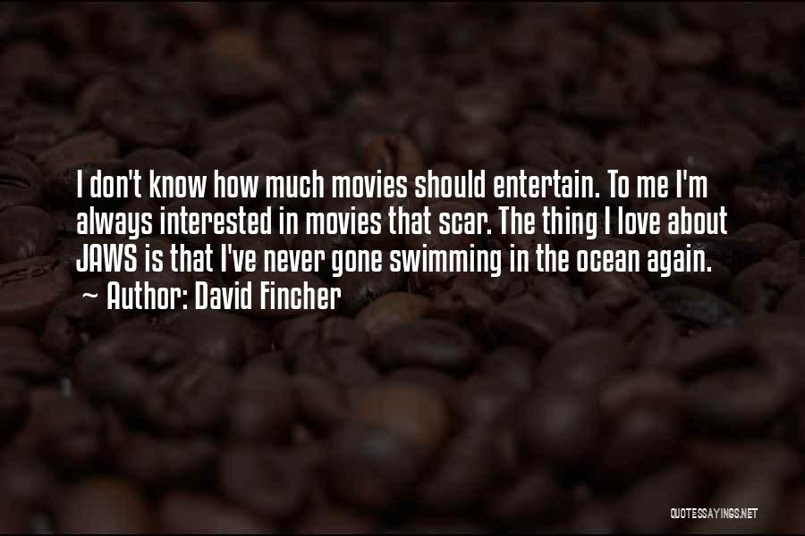 David Fincher Quotes: I Don't Know How Much Movies Should Entertain. To Me I'm Always Interested In Movies That Scar. The Thing I