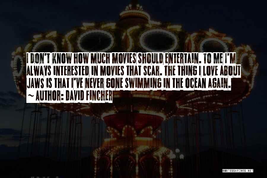 David Fincher Quotes: I Don't Know How Much Movies Should Entertain. To Me I'm Always Interested In Movies That Scar. The Thing I