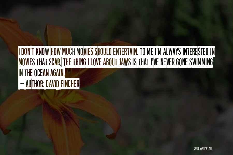 David Fincher Quotes: I Don't Know How Much Movies Should Entertain. To Me I'm Always Interested In Movies That Scar. The Thing I