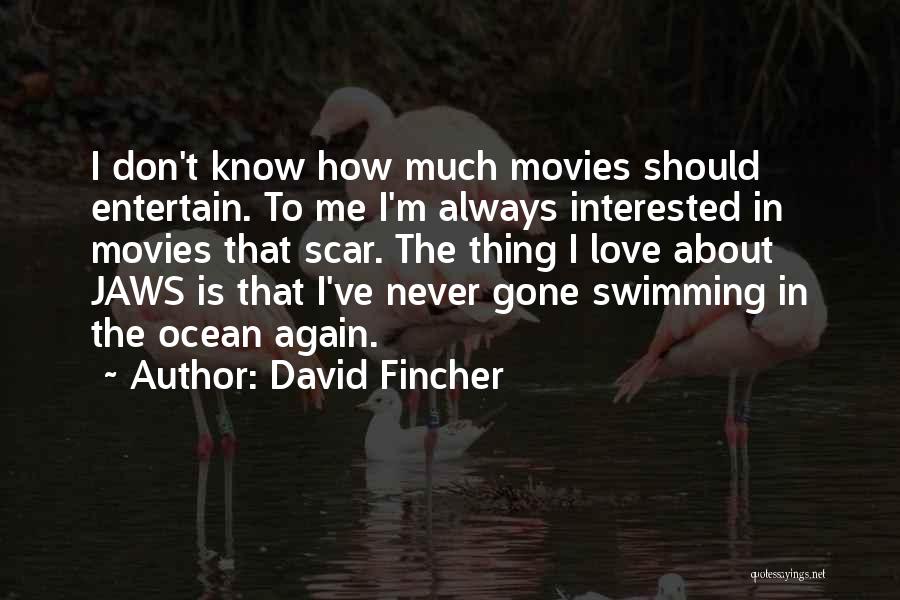 David Fincher Quotes: I Don't Know How Much Movies Should Entertain. To Me I'm Always Interested In Movies That Scar. The Thing I