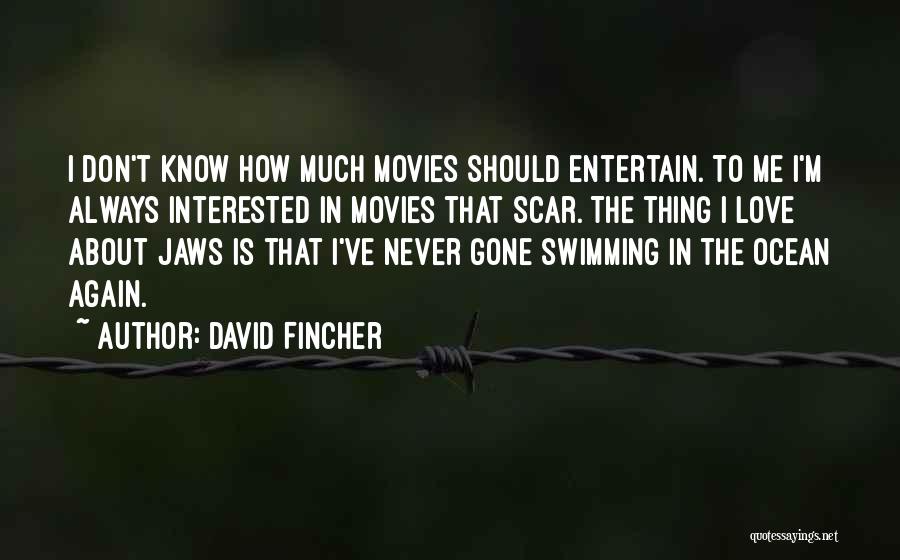 David Fincher Quotes: I Don't Know How Much Movies Should Entertain. To Me I'm Always Interested In Movies That Scar. The Thing I