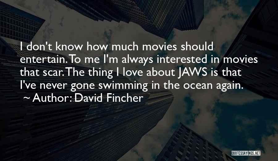 David Fincher Quotes: I Don't Know How Much Movies Should Entertain. To Me I'm Always Interested In Movies That Scar. The Thing I