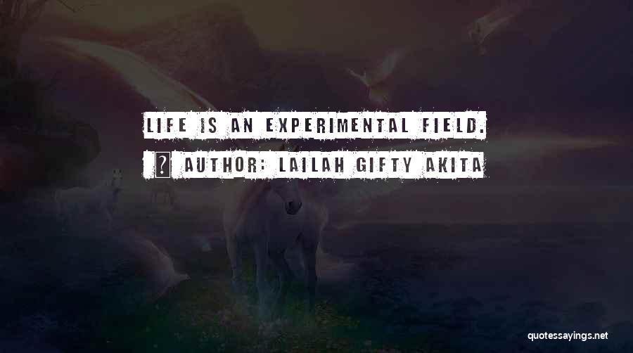 Lailah Gifty Akita Quotes: Life Is An Experimental Field.