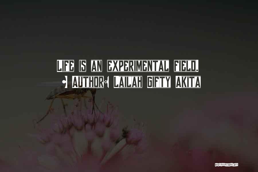 Lailah Gifty Akita Quotes: Life Is An Experimental Field.