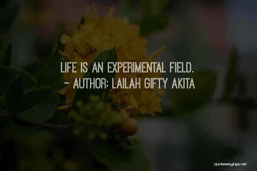 Lailah Gifty Akita Quotes: Life Is An Experimental Field.