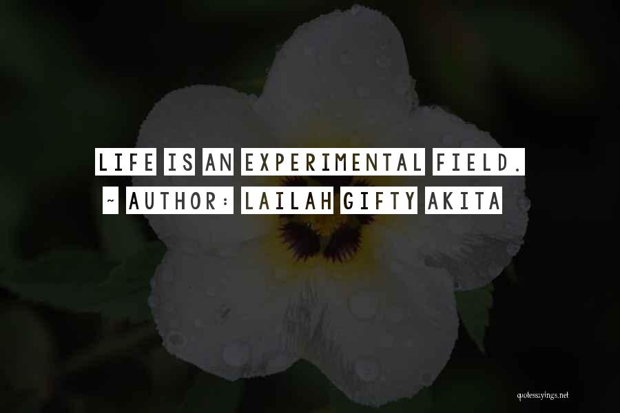 Lailah Gifty Akita Quotes: Life Is An Experimental Field.