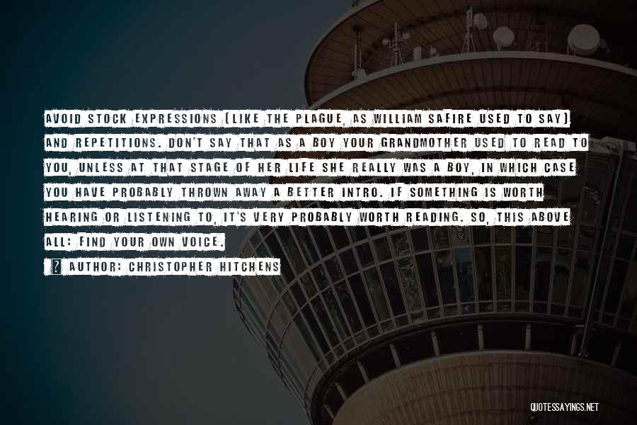 Christopher Hitchens Quotes: Avoid Stock Expressions (like The Plague, As William Safire Used To Say) And Repetitions. Don't Say That As A Boy