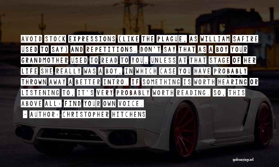 Christopher Hitchens Quotes: Avoid Stock Expressions (like The Plague, As William Safire Used To Say) And Repetitions. Don't Say That As A Boy