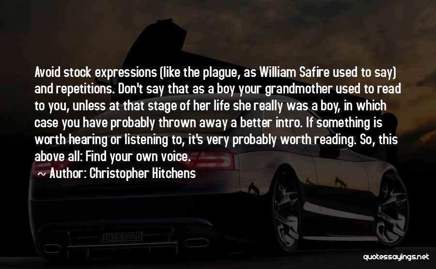 Christopher Hitchens Quotes: Avoid Stock Expressions (like The Plague, As William Safire Used To Say) And Repetitions. Don't Say That As A Boy