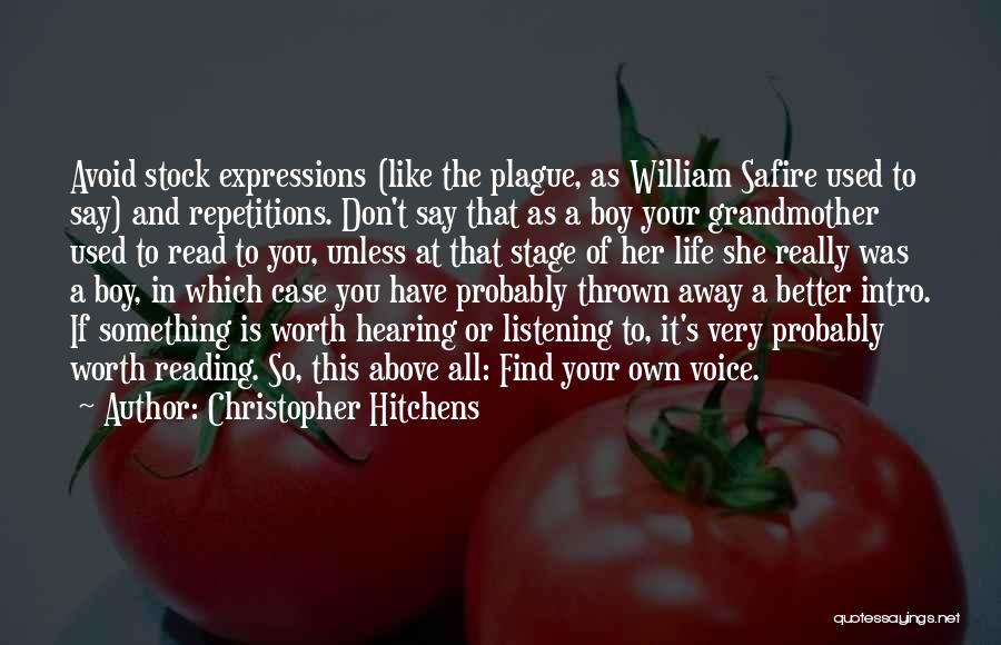 Christopher Hitchens Quotes: Avoid Stock Expressions (like The Plague, As William Safire Used To Say) And Repetitions. Don't Say That As A Boy
