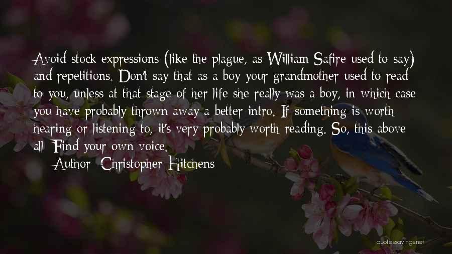 Christopher Hitchens Quotes: Avoid Stock Expressions (like The Plague, As William Safire Used To Say) And Repetitions. Don't Say That As A Boy