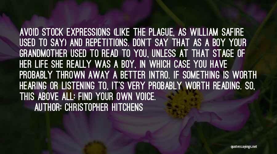 Christopher Hitchens Quotes: Avoid Stock Expressions (like The Plague, As William Safire Used To Say) And Repetitions. Don't Say That As A Boy