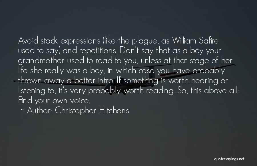 Christopher Hitchens Quotes: Avoid Stock Expressions (like The Plague, As William Safire Used To Say) And Repetitions. Don't Say That As A Boy