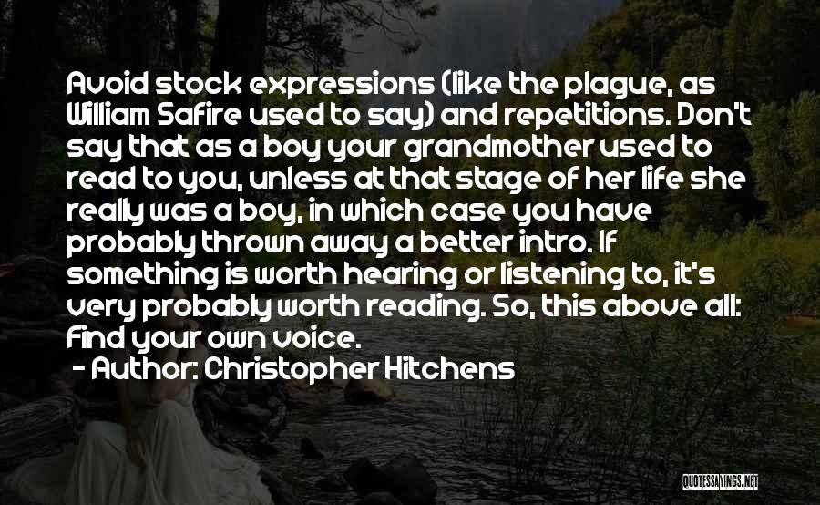 Christopher Hitchens Quotes: Avoid Stock Expressions (like The Plague, As William Safire Used To Say) And Repetitions. Don't Say That As A Boy