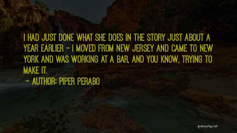 Piper Perabo Quotes: I Had Just Done What She Does In The Story Just About A Year Earlier - I Moved From New