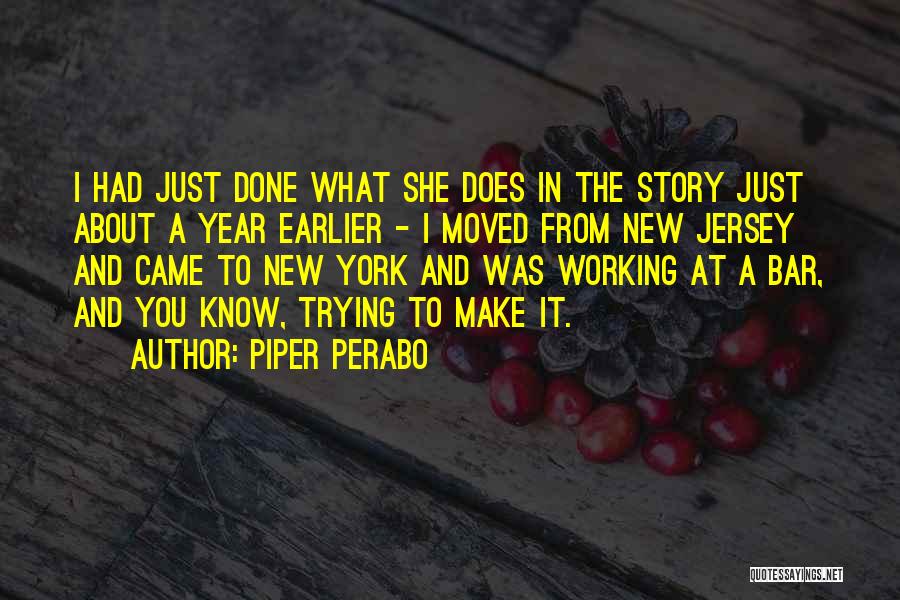 Piper Perabo Quotes: I Had Just Done What She Does In The Story Just About A Year Earlier - I Moved From New