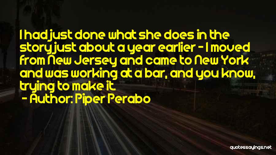 Piper Perabo Quotes: I Had Just Done What She Does In The Story Just About A Year Earlier - I Moved From New