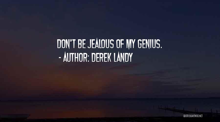 Derek Landy Quotes: Don't Be Jealous Of My Genius.