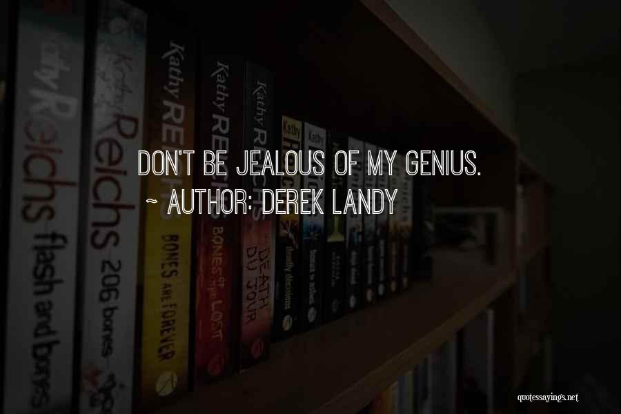 Derek Landy Quotes: Don't Be Jealous Of My Genius.