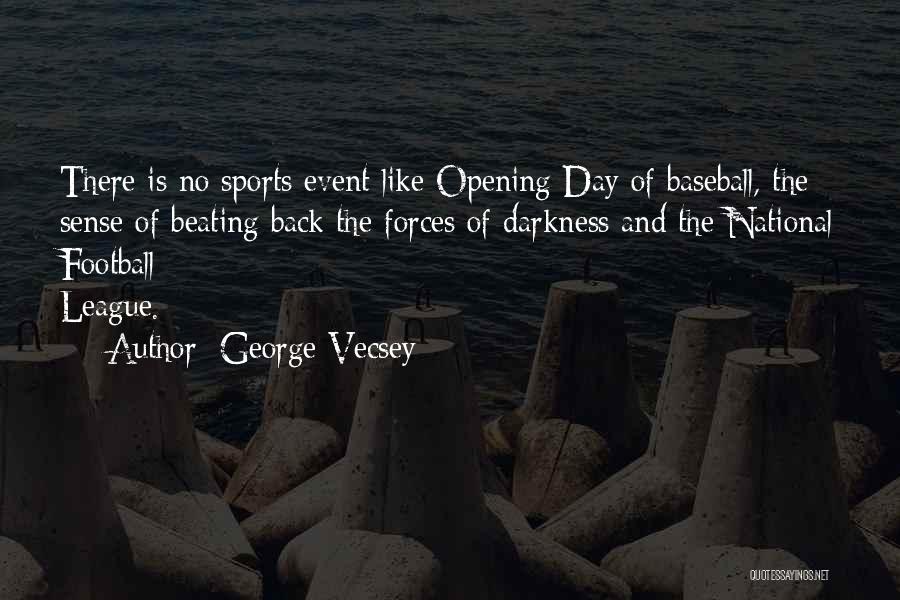 George Vecsey Quotes: There Is No Sports Event Like Opening Day Of Baseball, The Sense Of Beating Back The Forces Of Darkness And