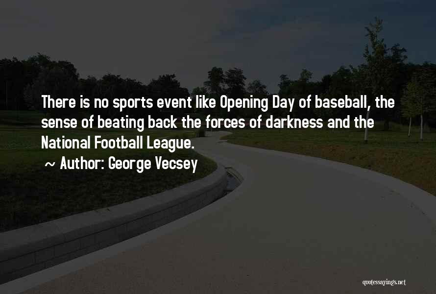 George Vecsey Quotes: There Is No Sports Event Like Opening Day Of Baseball, The Sense Of Beating Back The Forces Of Darkness And