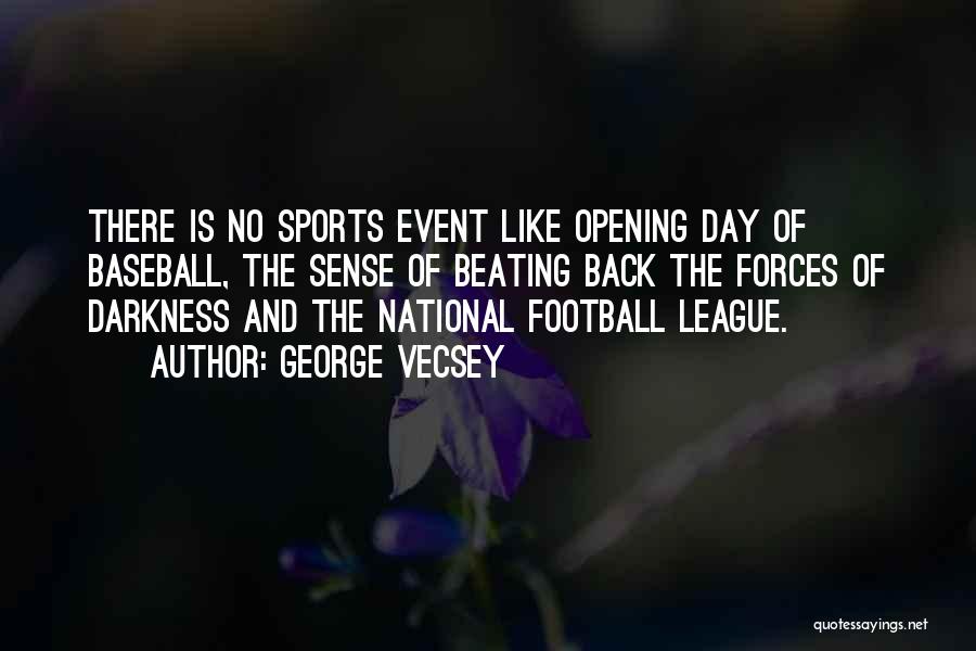 George Vecsey Quotes: There Is No Sports Event Like Opening Day Of Baseball, The Sense Of Beating Back The Forces Of Darkness And