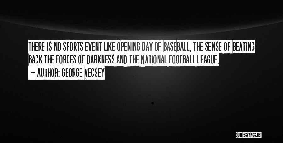 George Vecsey Quotes: There Is No Sports Event Like Opening Day Of Baseball, The Sense Of Beating Back The Forces Of Darkness And