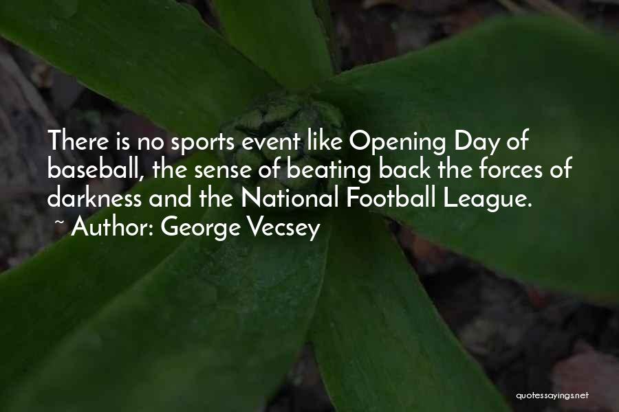 George Vecsey Quotes: There Is No Sports Event Like Opening Day Of Baseball, The Sense Of Beating Back The Forces Of Darkness And