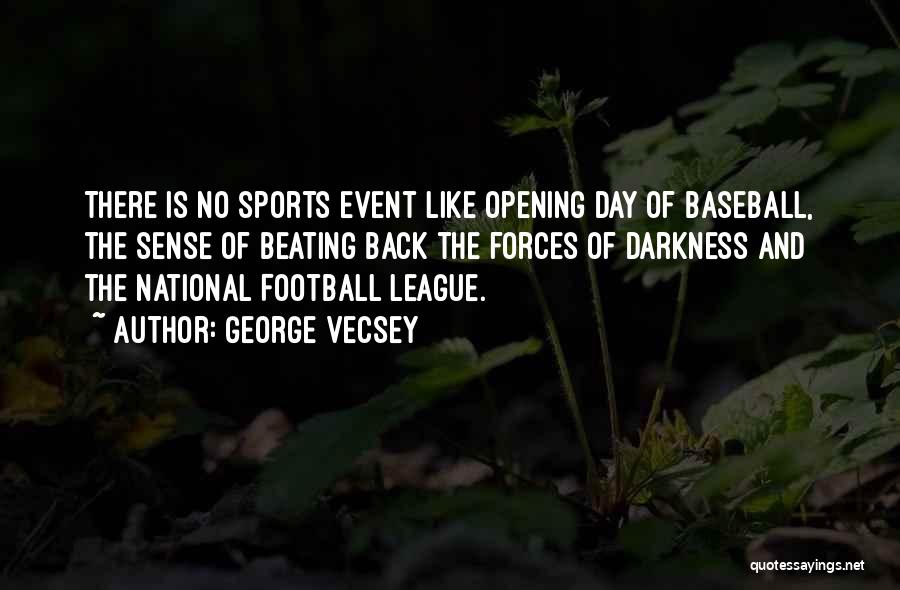 George Vecsey Quotes: There Is No Sports Event Like Opening Day Of Baseball, The Sense Of Beating Back The Forces Of Darkness And