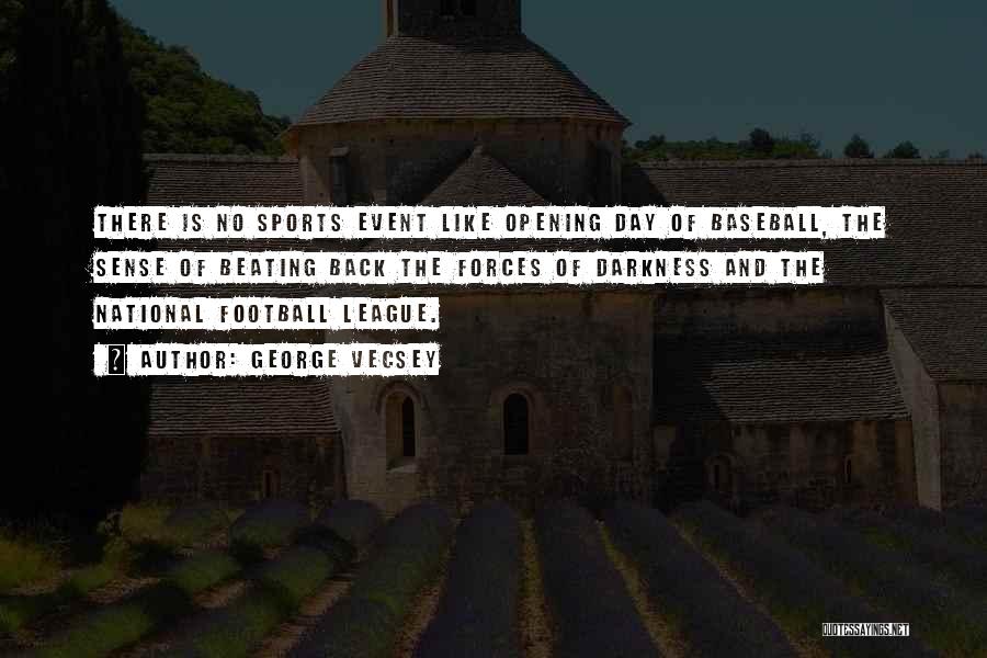 George Vecsey Quotes: There Is No Sports Event Like Opening Day Of Baseball, The Sense Of Beating Back The Forces Of Darkness And