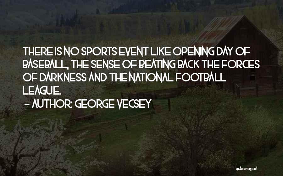 George Vecsey Quotes: There Is No Sports Event Like Opening Day Of Baseball, The Sense Of Beating Back The Forces Of Darkness And