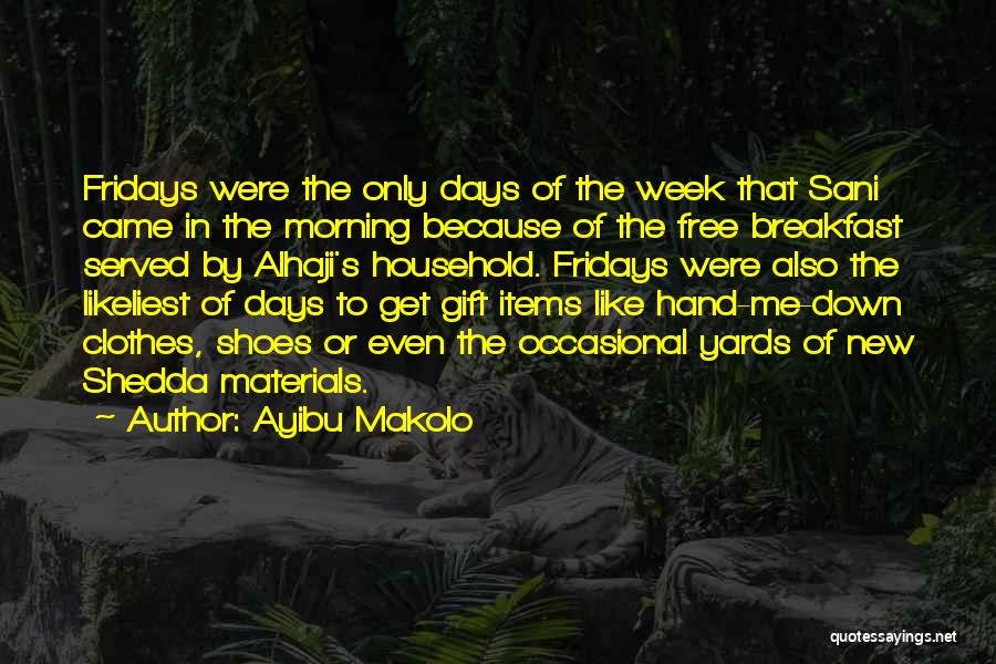 Ayibu Makolo Quotes: Fridays Were The Only Days Of The Week That Sani Came In The Morning Because Of The Free Breakfast Served