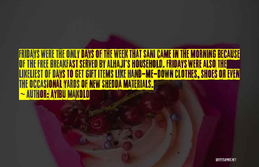 Ayibu Makolo Quotes: Fridays Were The Only Days Of The Week That Sani Came In The Morning Because Of The Free Breakfast Served