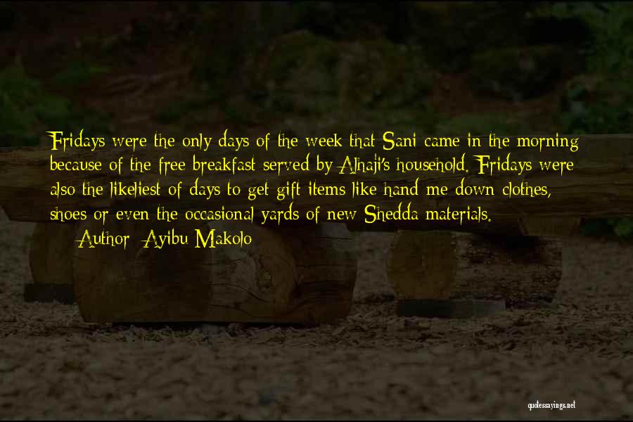 Ayibu Makolo Quotes: Fridays Were The Only Days Of The Week That Sani Came In The Morning Because Of The Free Breakfast Served