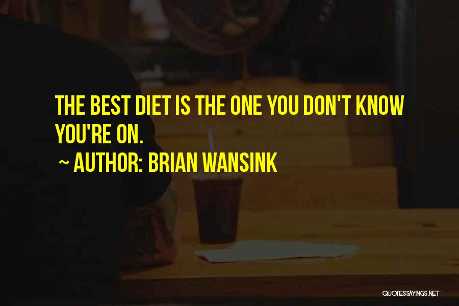 Brian Wansink Quotes: The Best Diet Is The One You Don't Know You're On.