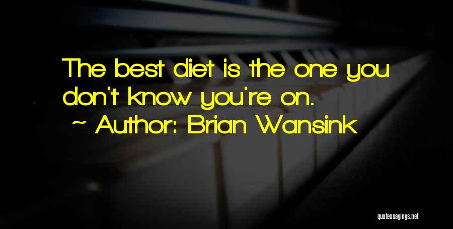 Brian Wansink Quotes: The Best Diet Is The One You Don't Know You're On.