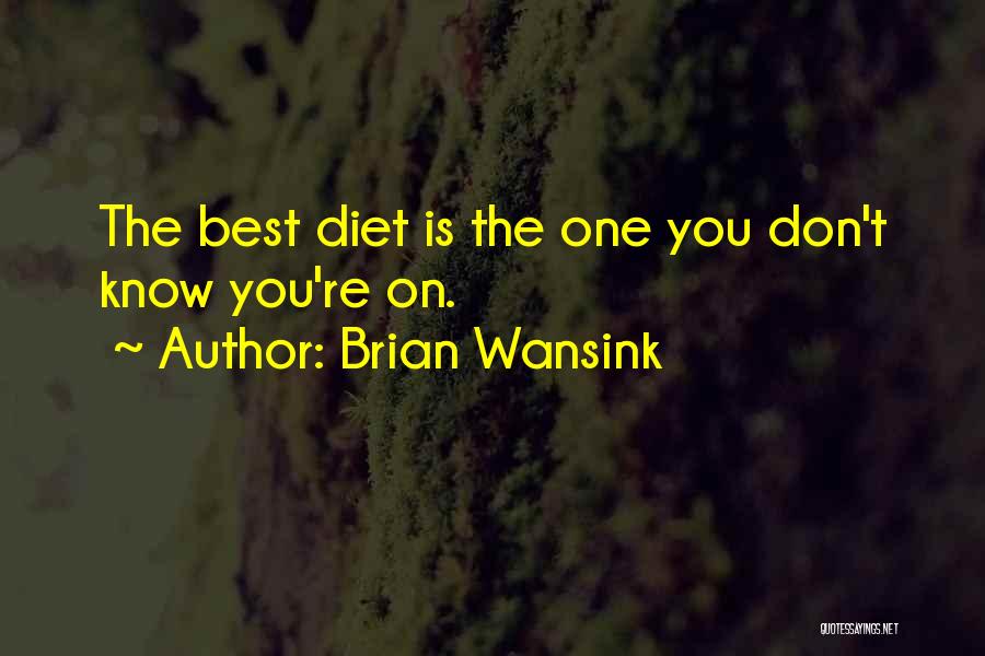 Brian Wansink Quotes: The Best Diet Is The One You Don't Know You're On.