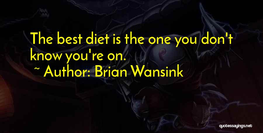Brian Wansink Quotes: The Best Diet Is The One You Don't Know You're On.