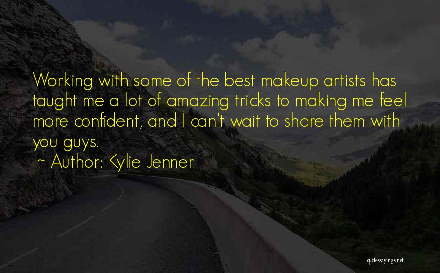 Kylie Jenner Quotes: Working With Some Of The Best Makeup Artists Has Taught Me A Lot Of Amazing Tricks To Making Me Feel