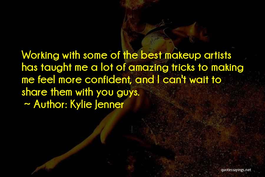 Kylie Jenner Quotes: Working With Some Of The Best Makeup Artists Has Taught Me A Lot Of Amazing Tricks To Making Me Feel