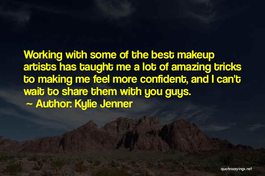 Kylie Jenner Quotes: Working With Some Of The Best Makeup Artists Has Taught Me A Lot Of Amazing Tricks To Making Me Feel