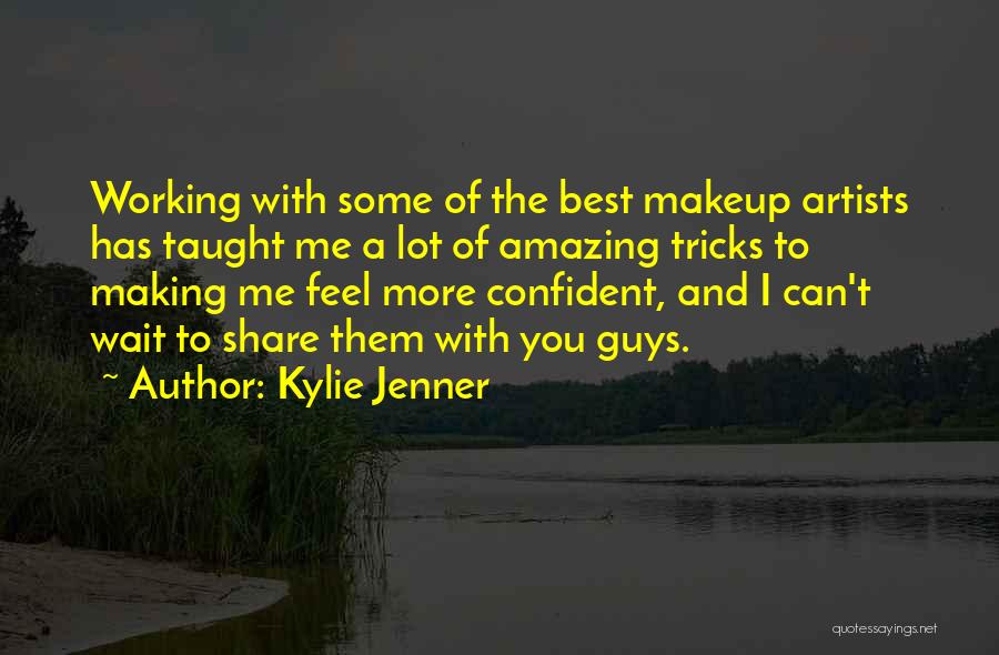 Kylie Jenner Quotes: Working With Some Of The Best Makeup Artists Has Taught Me A Lot Of Amazing Tricks To Making Me Feel