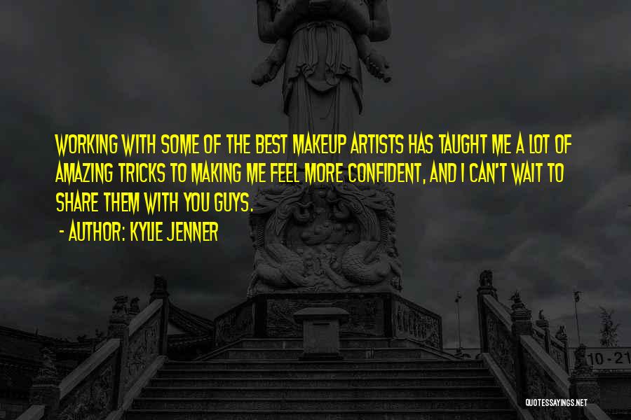 Kylie Jenner Quotes: Working With Some Of The Best Makeup Artists Has Taught Me A Lot Of Amazing Tricks To Making Me Feel