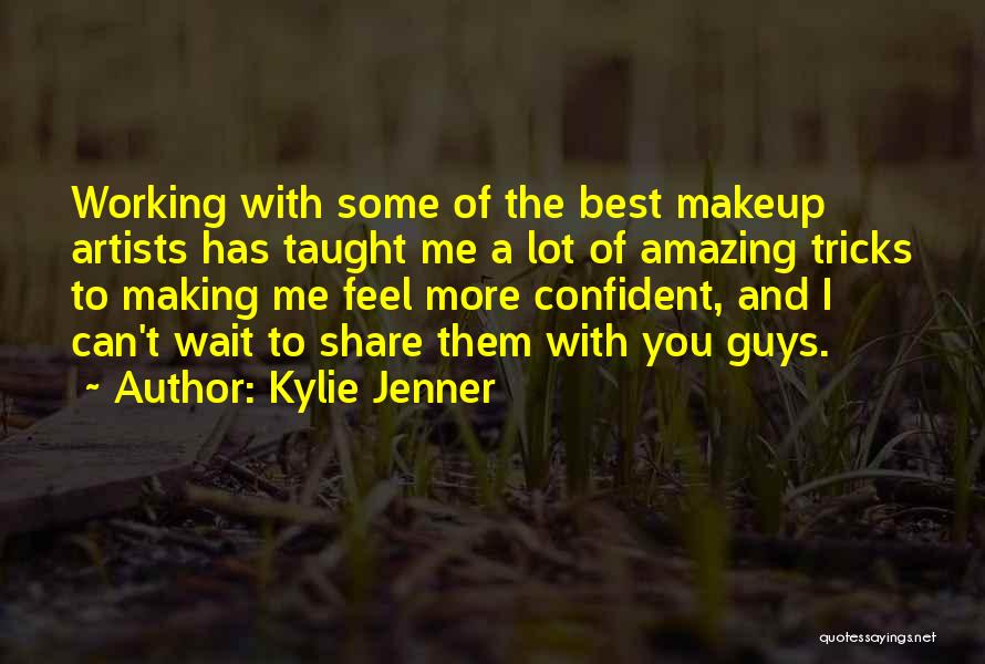 Kylie Jenner Quotes: Working With Some Of The Best Makeup Artists Has Taught Me A Lot Of Amazing Tricks To Making Me Feel