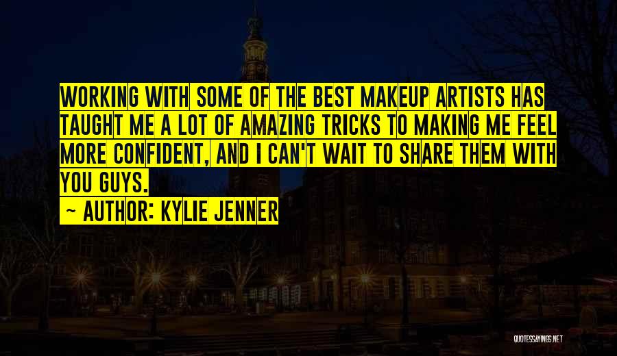 Kylie Jenner Quotes: Working With Some Of The Best Makeup Artists Has Taught Me A Lot Of Amazing Tricks To Making Me Feel