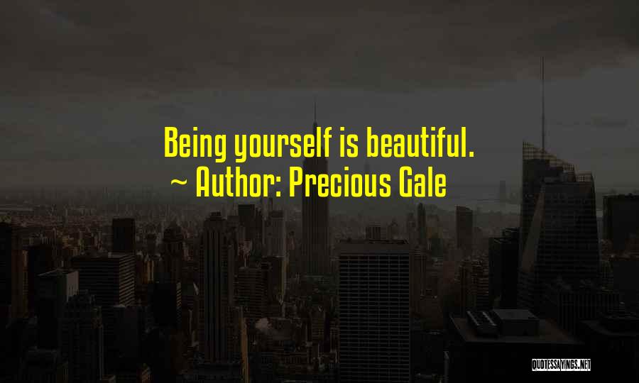 Precious Gale Quotes: Being Yourself Is Beautiful.