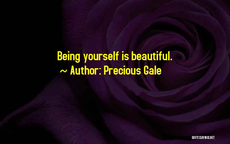 Precious Gale Quotes: Being Yourself Is Beautiful.