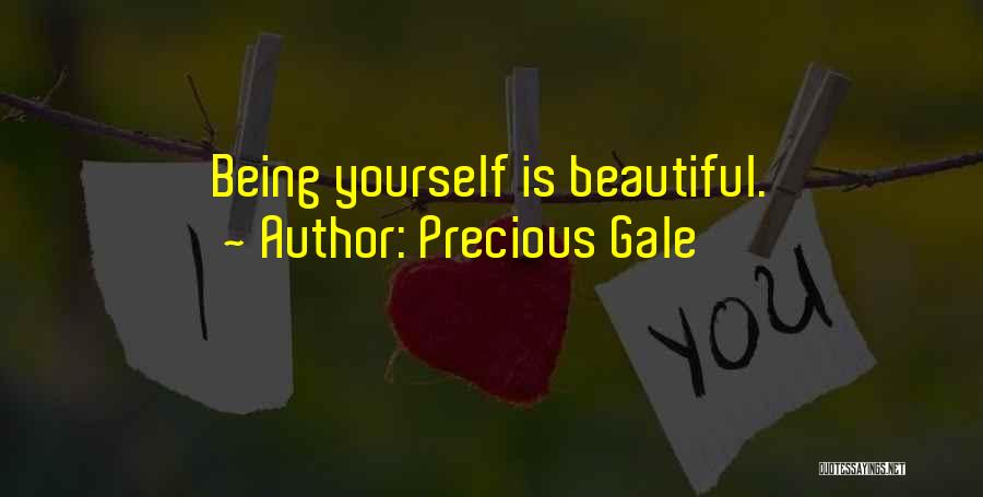 Precious Gale Quotes: Being Yourself Is Beautiful.